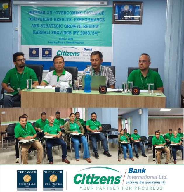 सिटिजन्स बैंकद्वारा कर्णाली प्रदेशमा ‘ओभरकमिङ डिस्टेन्स, डेलिभरिङ रिजल्ट्स’ सेमिनार सम्पन्न